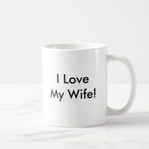 I Love My Wife! Coffee Mug