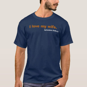 I love my wife., Ephesians 5:25-27 T-Shirt