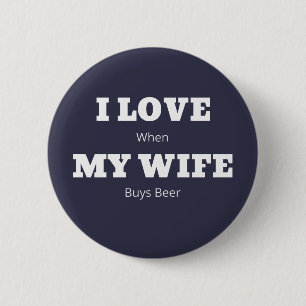 I LOVE My WIFE Funny Beer Lover Joke 6 Cm Round Badge
