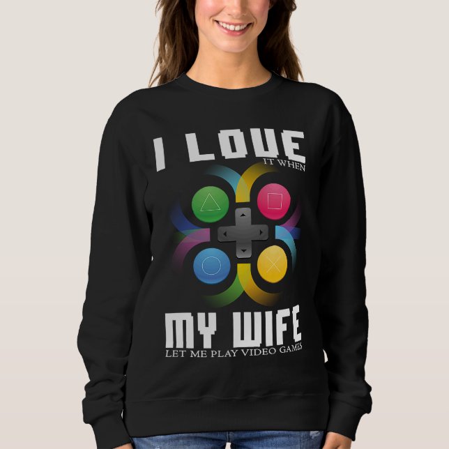I LOVE MY WIFE  GAMER SWEATSHIRT (Front)