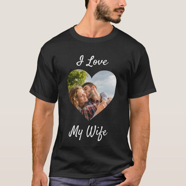 I Love My Wife Heart Custom Personalised Photo T-S T-Shirt (Front)