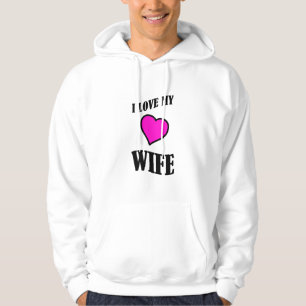 i love my wife hoodie