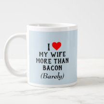 I Love My Wife More Than Bacon Mug (20oz)
