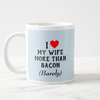 I Love My Wife More Than Bacon Mug (20oz)