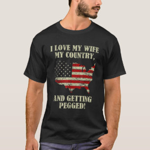 I Love My Wife My Country And Getting Pegged Ameri T-Shirt