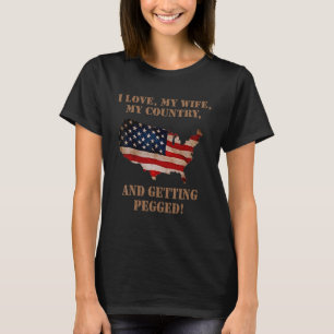 I Love My Wife My Country And Getting Pegged Ameri T-Shirt