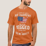 I Love My Wife My Country And Getting Pegged If Yo T-Shirt<br><div class="desc">I Love My Wife My Country And Getting Pegged If You Don't  .</div>
