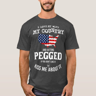 I Love My Wife My Country And Getting Pegged If Yo T-Shirt