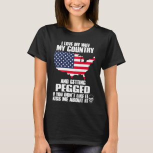 I Love My Wife My Country And Getting Pegged  US P T-Shirt