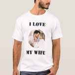 I Love My Wife Round Custom Personalized Photo T-Shirt<br><div class="desc">Show your love for your wife by wearing this personalized t-shirt with her photo in it. Perfect for Valentines day , Birthday, Anniversaries or any occasion just to show the world how much you love your wife. You can customize the photo and the texts in the t-shirt as per your...</div>