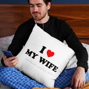 I Love My Wife 's Sandwich Making Skills Cushion