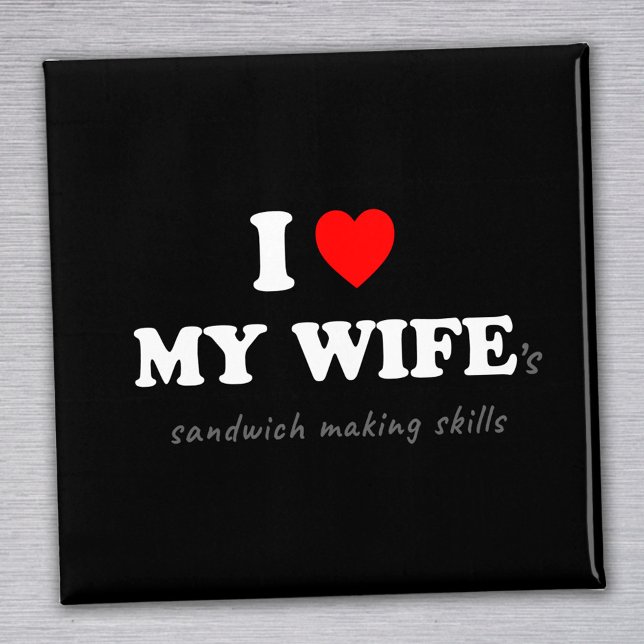 I Love My Wife 's Sandwich Making Skills Magnet (Creator Uploaded)