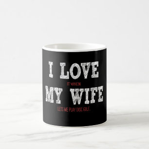I Love My Wife - She Lets Me Disc Golf Coffee Mug