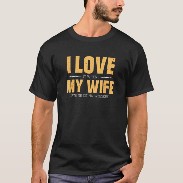 I Love My Wife Whiskey Gift Bourbon Single Malt Wh T-Shirt (Front)