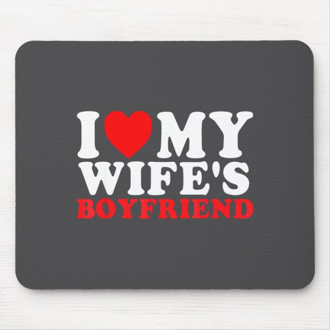 I Love My Wife's Boyfriend Funny Quote  Mouse Pad (Front)