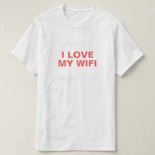 I Love My Wifi T-Shirt
