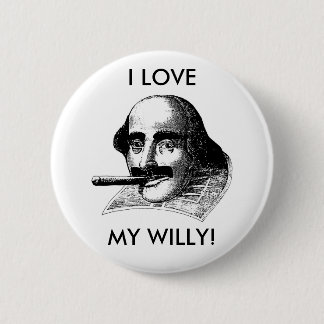 I LOVE MY WILLY! 6 CM ROUND BADGE