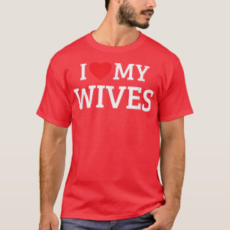 I Love My Wives  T-Shirt