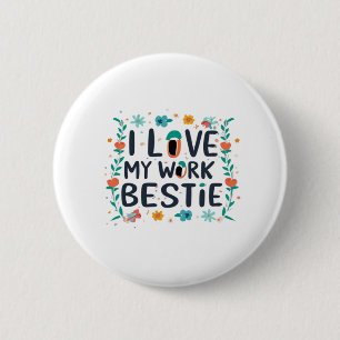 I Love My Work Bestie Classic 6 Cm Round Badge