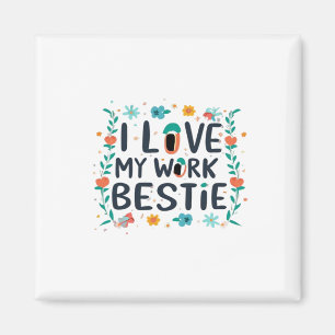 I Love My Work Bestie Classic Magnet