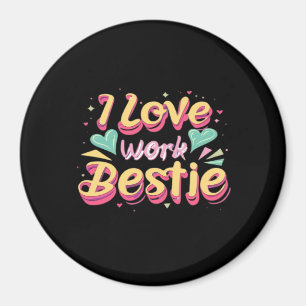 I Love My Work Bestie Work Bestie Gift Classic Magnet