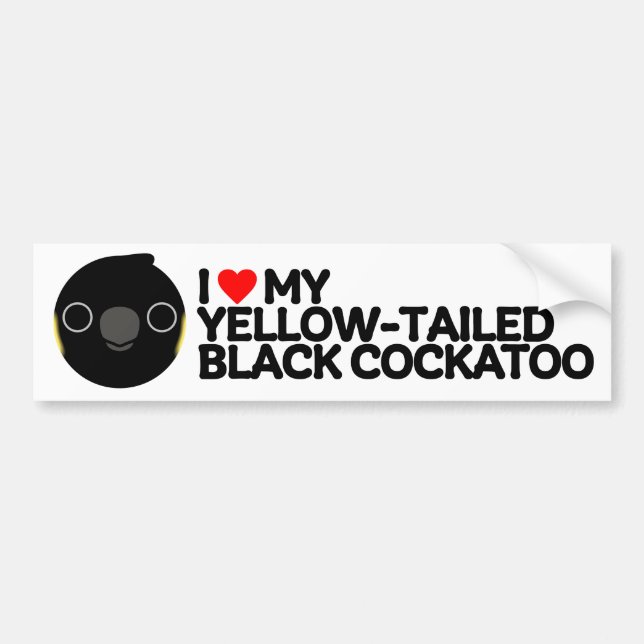 I LOVE MY YELLOW-TAILED BLACK COCKATOO BUMPER STICKER (Front)