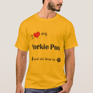 I Love My Yorkie Poo (Female Dog) T-Shirt