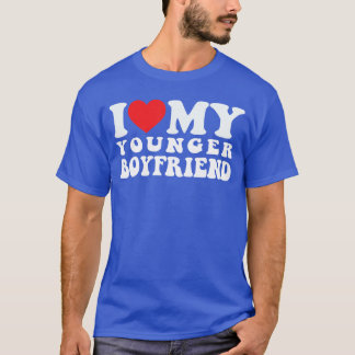 I Love My Younger Boyfriend I Heart My Younger Boy T-Shirt