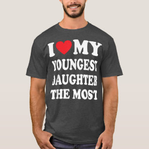 I Love My Youngest Daughter The Most Father's Day T-Shirt