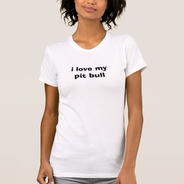 i love mypit bull T-Shirt (Front)