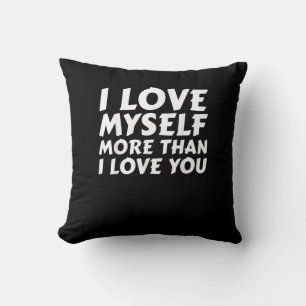 I Love Myself More Than You Funny Self Love Style  Cushion