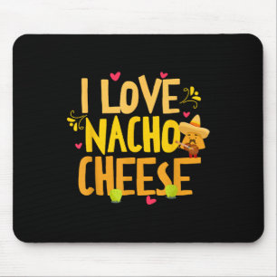 I Love Nacho Cheese Mexican Funny Cinco De Mayo Ch Mouse Pad