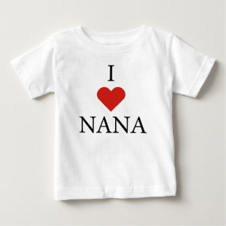 I LOVE NANA Baby T-Shirt