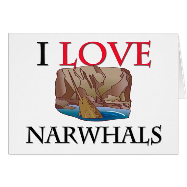 I Love Narwhals (Front Horizontal)