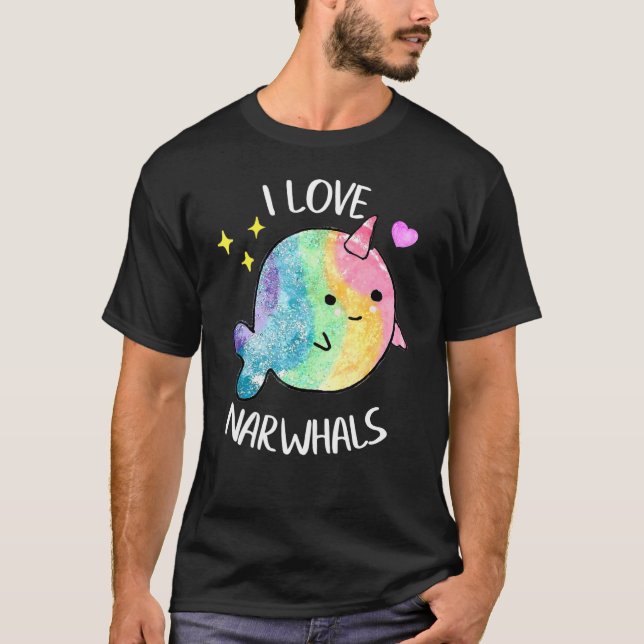 I Love Narwhals Rainbow Whale Cute Sea Unicorn Fis T-Shirt (Front)