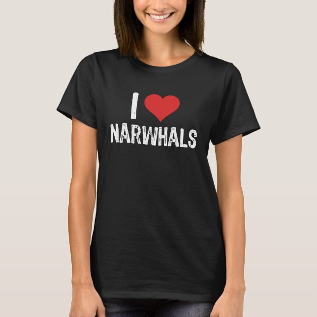 I Love Narwhals T-Shirt (Front)