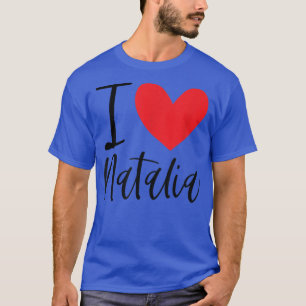I Love Natalia Name Personalised Girl Woman BFF Fr T-Shirt