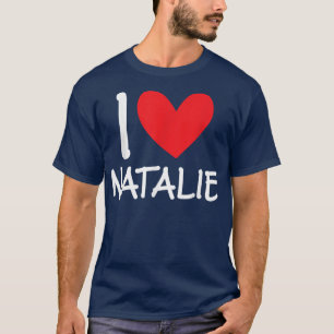 I Love Natalie Name Personalised Girl Woman BFF Fr T-Shirt