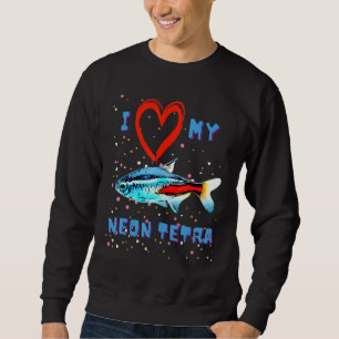 I Love Neon Tetras Live Fish Blue Neon Tetra Sweatshirt
