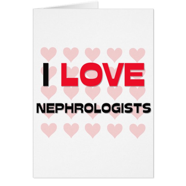 I LOVE NEPHROLOGISTS (Front)