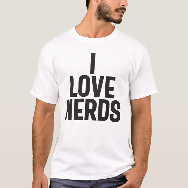 I Love Nerds - Geeky T-Shirt (Front)