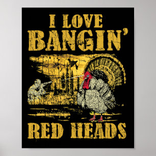 I Love Ngin' Red Heads Funny Turkey Hunting 2 Poster