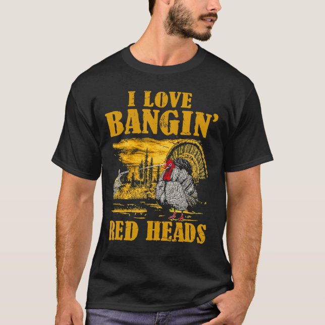 I Love Ngin' Red Heads Funny Turkey Hunting  T-Shirt (Front)