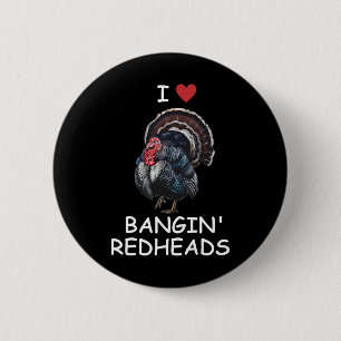 I Love Ngin' Red Heads Turkey Hunting Funny 6 Cm Round Badge