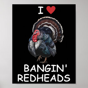 I Love Ngin' Red Heads Turkey Hunting Funny Poster