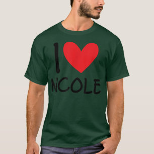 I Love Nicole Name Personalised Girl Woman BFF Fri T-Shirt