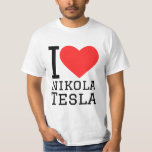 I love Nikola Tesla  T-Shirt<br><div class="desc">I love Nikola Tesla ,  for science lovers</div>