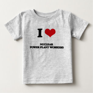 I love Nuclear Power Plant Workers Baby T-Shirt