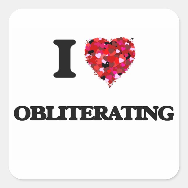 I Love Obliterating Square Sticker (Front)