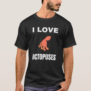 I love Octopuses T-Shirt
